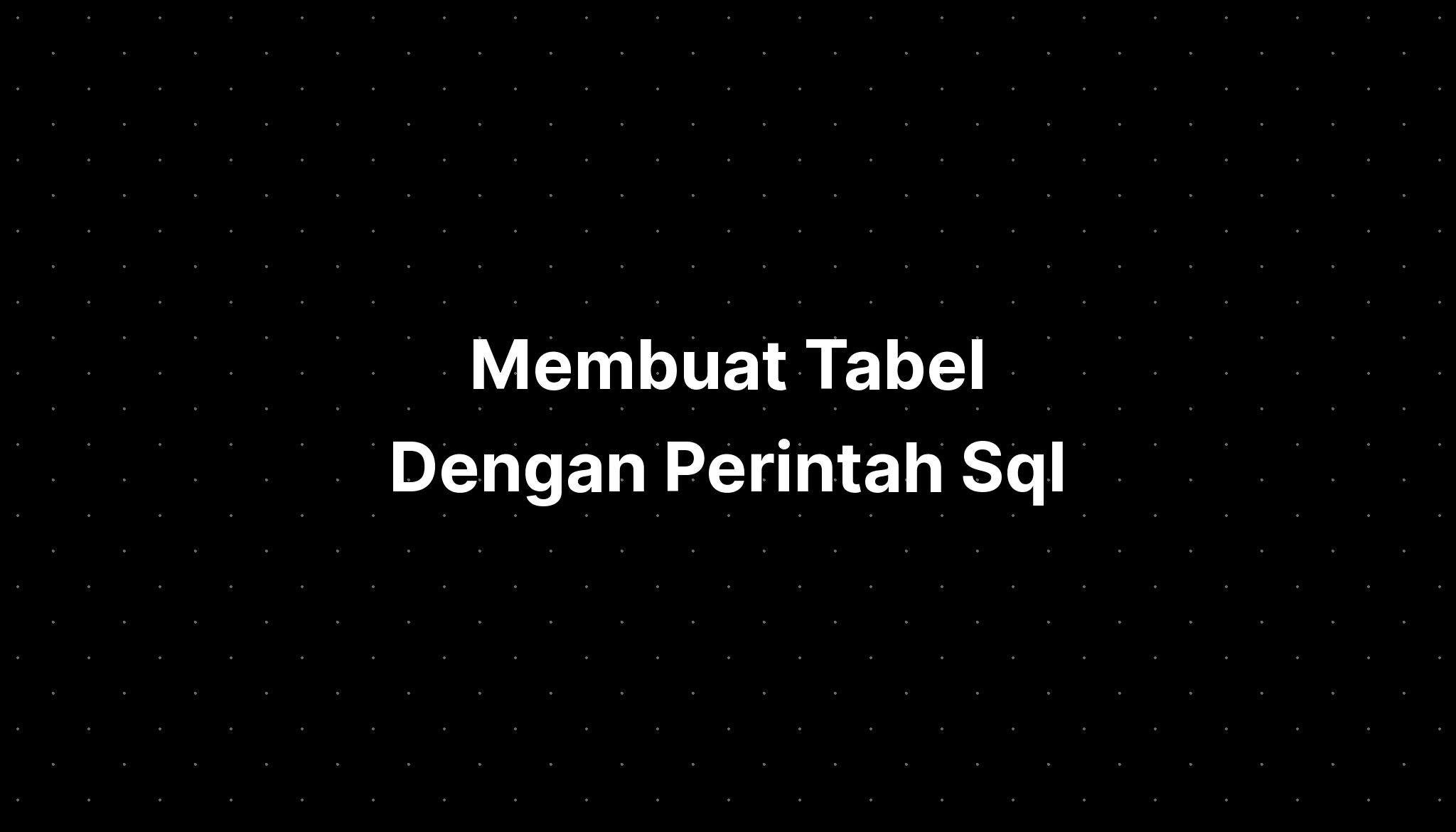 Membuat Tabel Dengan Perintah Sql - IMAGESEE